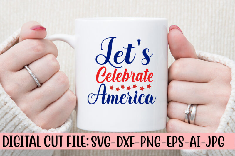 Let’s Celebrate America SVG Cut File