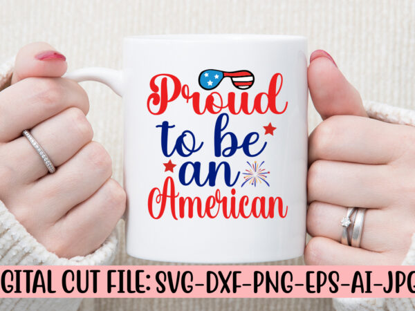 Proud to be an american svg cut file t shirt illustration