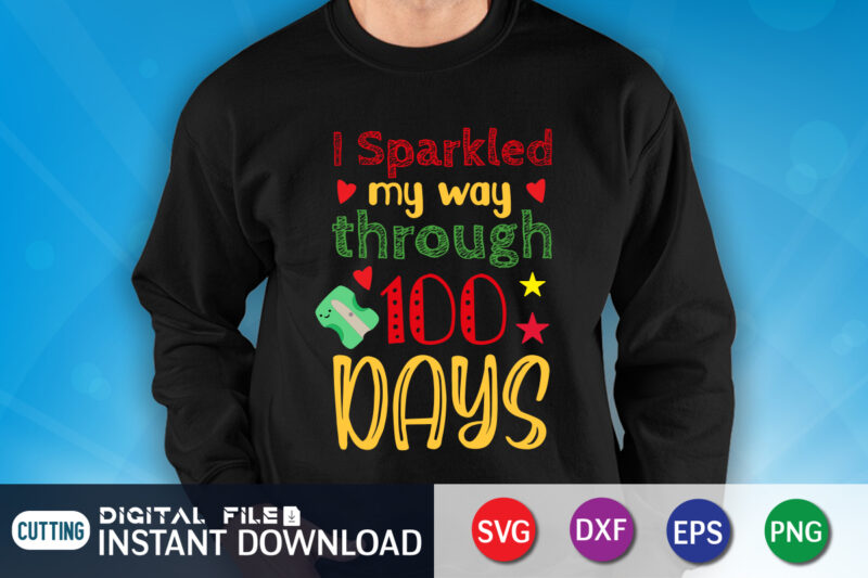 I sparkled my way 100 days svg 100 hearts svg, loving school svg, 100th day of school svg, silhouette, cricut, cut file t-shirt design