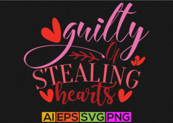 guilty of stealing hearts typography vintage style retro design, love heart valentine lettering design apparel
