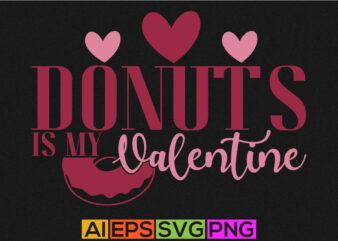 donuts Is my valentine, falling in love, valentine donut anniversary typography shirt, heart shape, heart valentines day couple template vector art