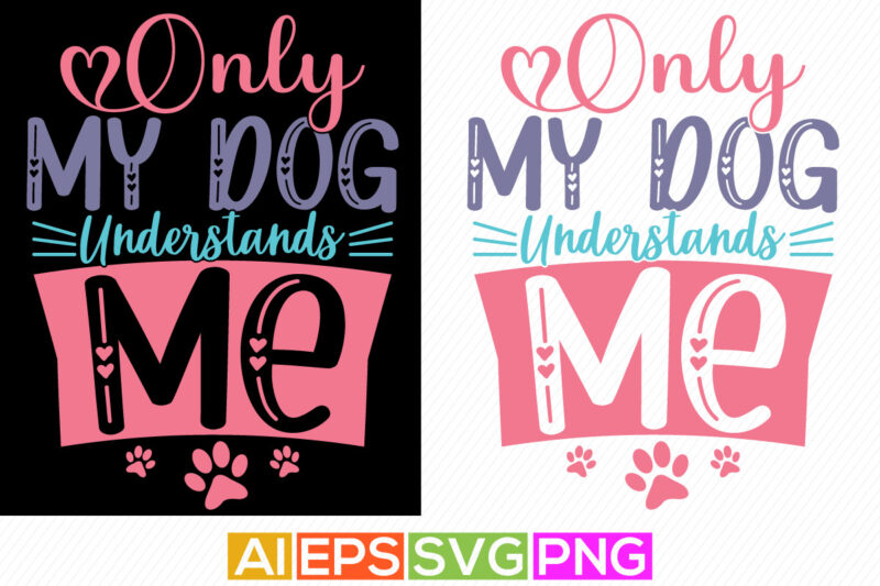 only my dog understands me typography greeting tee graphic