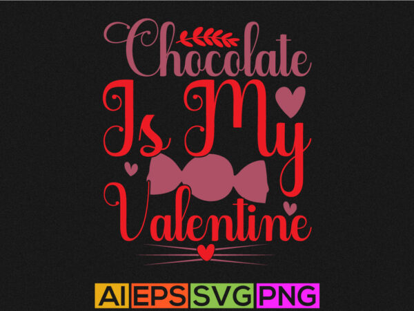 Chocolate is my valentine, funny valentine day couple, anniversary chocolate greeting, valentine quote graphic greeting card