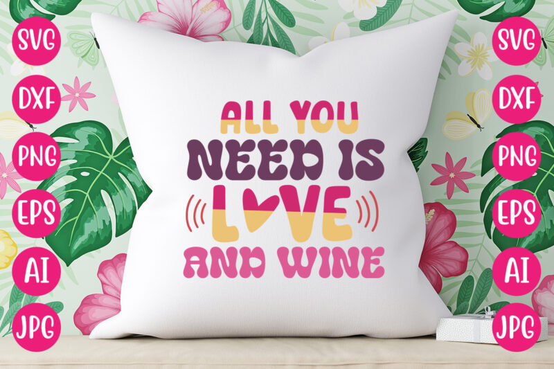 All You Need Is Love And Wine t-shirt design