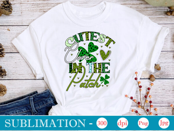 Cutest clover in the patch sublimationsublimation, st. patrick’s png sublimation design bundle,irish day png, st. patrick’s png bundle, western st. patrick’s png, sublimate designs download,st patricks day png bundle saint