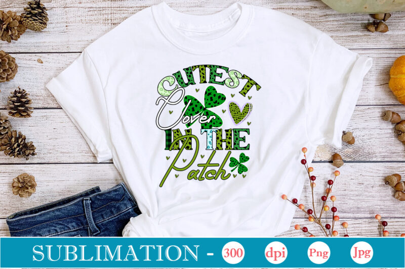 Cutest Clover In The Patch SublimationSublimation, St. Patrick's png sublimation design bundle,Irish Day png, St. Patrick's png bundle, western St. Patrick's png, sublimate designs download,St Patricks Day PNG bundle Saint