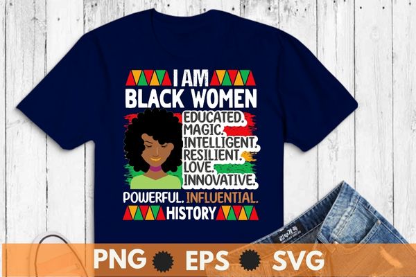 I Am Black Woman Educated Melanin Black History Month Women T-Shirt design svg, black history month, black pride, african dna, hbcu, Melanin, Black History Month