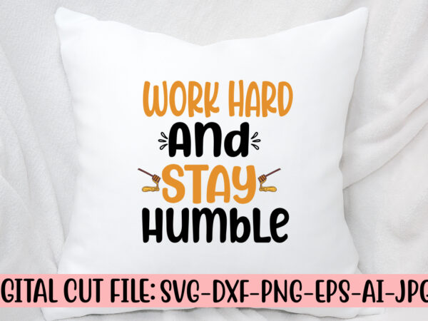 Work hard and stay humble svg t shirt design for sale