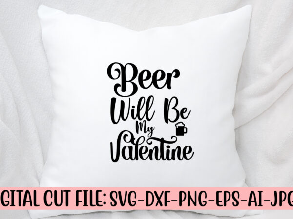 Beer will be my valentine svg design