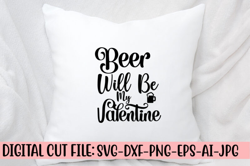 Beer Will Be My Valentine SVG Design