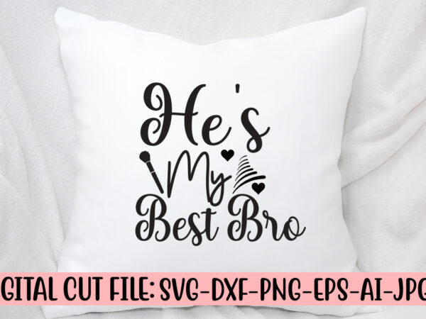 He’s my best bro svg cut file graphic t shirt