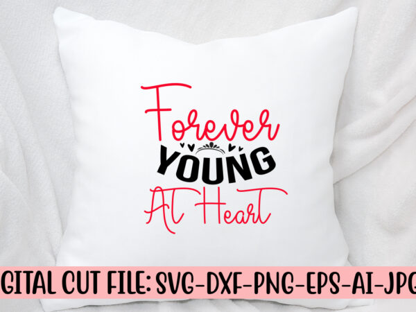 Forever young at heart svg cut file t shirt graphic design