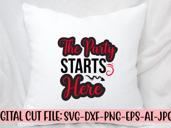 The party starts here svg cut file t shirt designs for sale