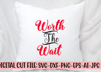 Worth The Wait SVG Cut File