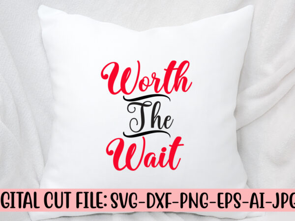 Worth the wait svg cut file t shirt design for sale