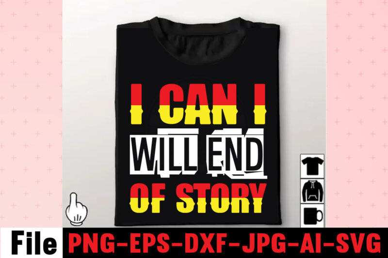 I Can I Will End Of Story T-shirt Design,Hustle Hit Never Quit T-shirt Design,Coffee Hustle Wine Repeat T-shirt Design,rainbow t shirt design, hustle t shirt design, rainbow t shirt, queen