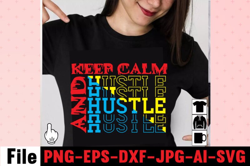 Keep Calm And Hustle T-shirt Design,I Get Us Into Trouble T-shirt Design,I Can I Will End Of Story T-shirt Design,rainbow t shirt design, hustle t shirt design, rainbow t shirt,