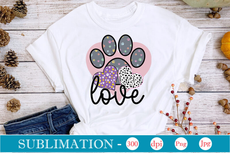 Love Dog Sublimation png Bundle,dog lover svg,animal pet owner svg,funny dog shirt png,dog mom png,gift for pet owner png,dog shirt png digital,Dog paws png sublimation design bundle, love dog png,