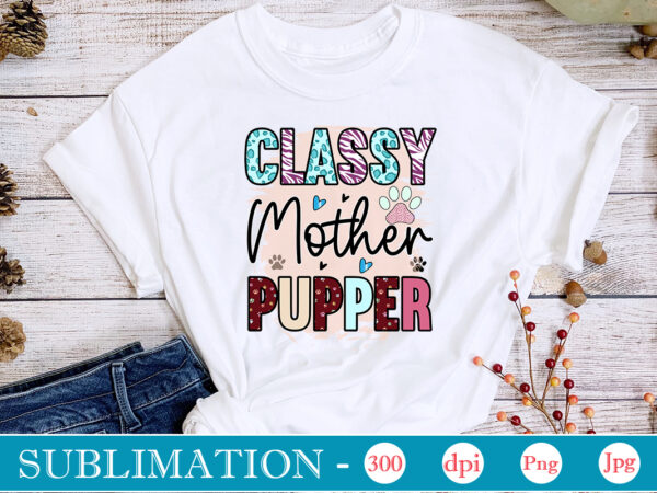 Classy mother pupper sublimation, cat mom sublimation bundle, cat mom png, cat png,cat quotes sublimation designs bundle, cat sayings png files, cat png files for sublimation, cat lover sublimation download.all