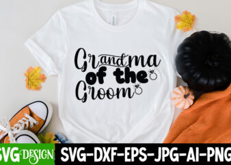 Grandma of the Groom T-Shirt Design, Grandma of the Groom SVG Cut File, Bridal Party SVG Bundle, Team Bride Svg, Bridal Party SVG, Wedding Party svg, instant download, Team Bride