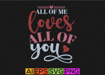 all of me loves all of you, heart love happy valentine day greeting, couple valentine tee gift ideas, funny valentine shirt