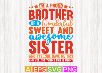 i’m a proud brother of a wonderful sweet and awesome sister, brother and sister graphic, awesome brother funny sister gift shirt
