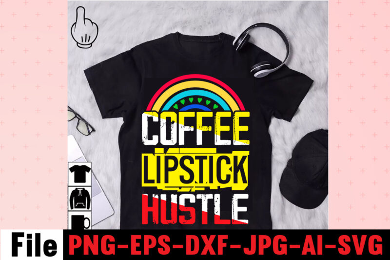 Coffee Lipstick Hustle T-shirt Design,Coffee Hustle Wine Repeat T-shirt Design,rainbow t shirt design, hustle t shirt design, rainbow t shirt, queen t shirt, queen shirt, queen merch,, king queen t