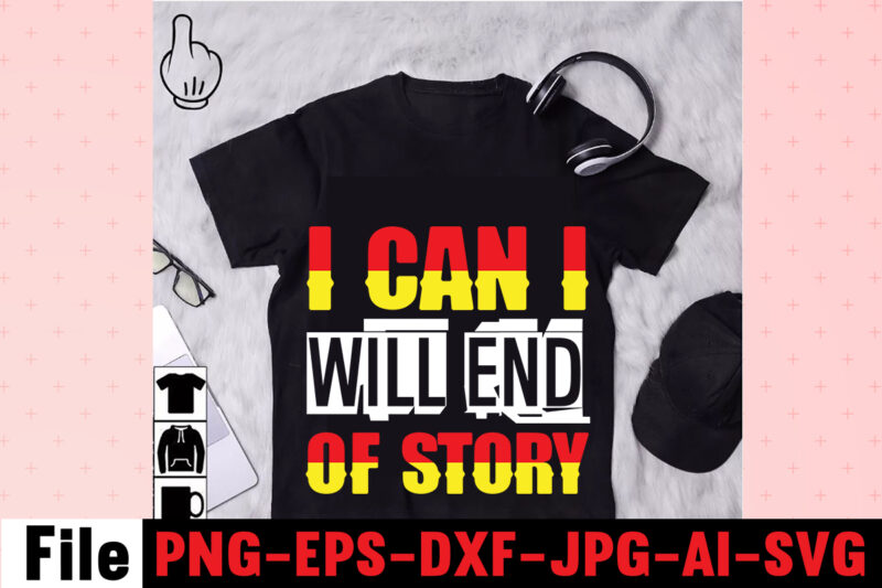 I Can I Will End Of Story T-shirt Design,Hustle Hit Never Quit T-shirt Design,Coffee Hustle Wine Repeat T-shirt Design,rainbow t shirt design, hustle t shirt design, rainbow t shirt, queen