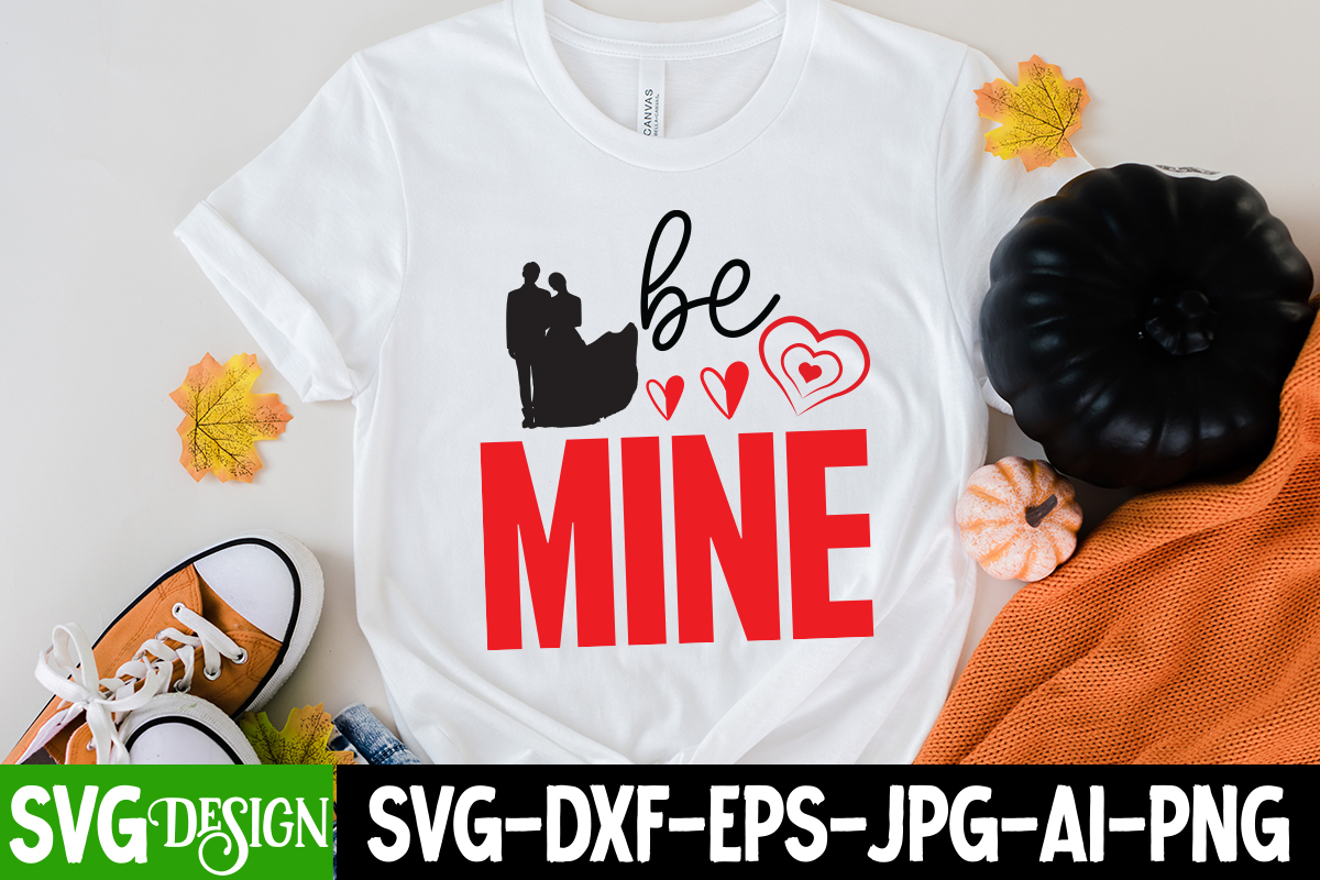 Be Mine T-Shirt Design, Be Mine SVG Cut File, LOVE Sublimation Design ...