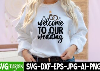 Welcome To Our Wedding T-Shirt Design, Welcome To Our Wedding SVG Cut File, Bridal Party SVG Bundle, Team Bride Svg, Bridal Party SVG, Wedding Party svg, instant download, Team Bride