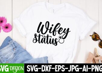 Wifey Status T-Shirt Design, Wifey Status SVG Cut File, Bridal Party SVG Bundle, Team Bride Svg, Bridal Party SVG, Wedding Party svg, instant download, Team Bride svg, png, svg eps