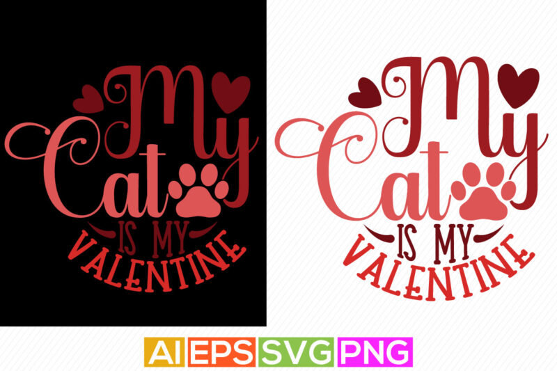 my cat is my valentine, paw print cat lover greeting, typography cat t shirt template, couple party valentine day greeting card