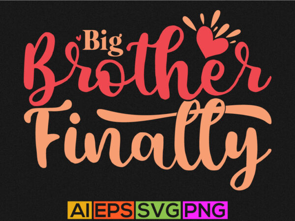 Big brother finally, blessing brother, funny brother typography greeting vintage style design