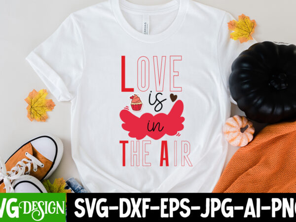 Love is in the air t-shirt design, love is in the air svg cut file, love sublimation design, love sublimation png , retro valentines svg bundle, retro valentine designs svg,