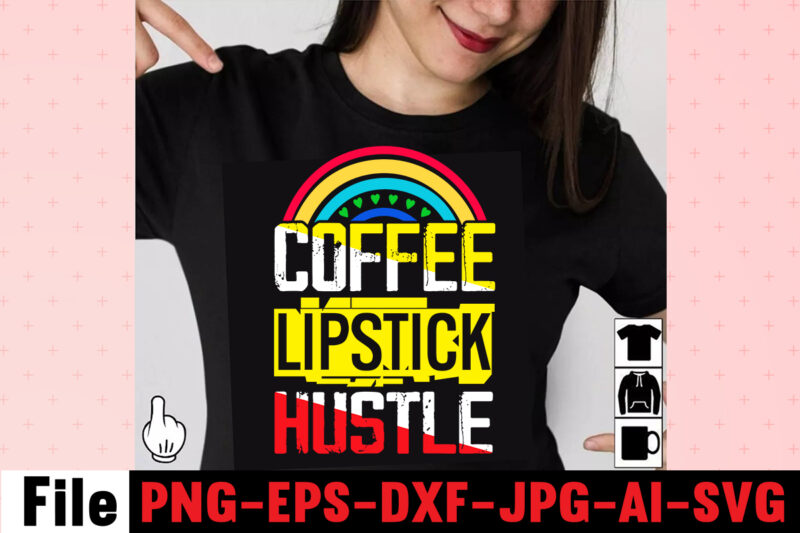 Coffee Lipstick Hustle T-shirt Design,Coffee Hustle Wine Repeat T-shirt Design,rainbow t shirt design, hustle t shirt design, rainbow t shirt, queen t shirt, queen shirt, queen merch,, king queen t