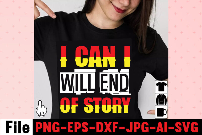 I Can I Will End Of Story T-shirt Design,Hustle Hit Never Quit T-shirt Design,Coffee Hustle Wine Repeat T-shirt Design,rainbow t shirt design, hustle t shirt design, rainbow t shirt, queen