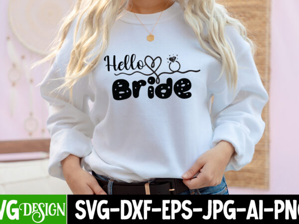 Hello bride t-shirt design, hello bride svg cut file, bridal party svg bundle, team bride svg, bridal party svg, wedding party svg, instant download, team bride svg, png, svg eps