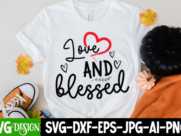 Love and bless t-shirt design, love and bless sbh cut file, love sublimation design, love sublimation png , retro valentines svg bundle, retro valentine designs svg, valentine shirts svg, cute