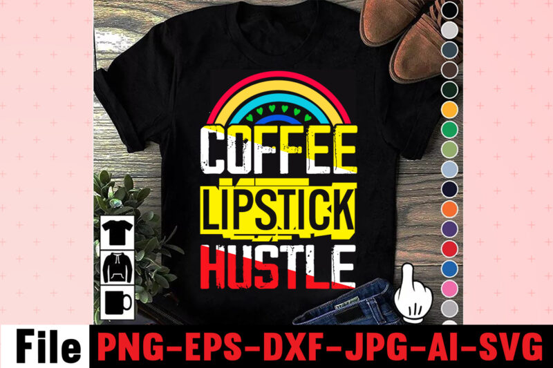 Coffee Lipstick Hustle T-shirt Design,Coffee Hustle Wine Repeat T-shirt Design,rainbow t shirt design, hustle t shirt design, rainbow t shirt, queen t shirt, queen shirt, queen merch,, king queen t