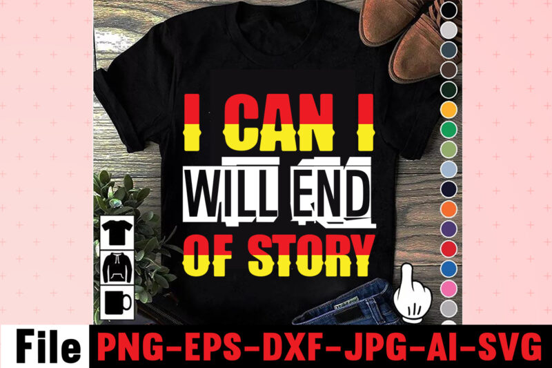 I Can I Will End Of Story T-shirt Design,Hustle Hit Never Quit T-shirt Design,Coffee Hustle Wine Repeat T-shirt Design,rainbow t shirt design, hustle t shirt design, rainbow t shirt, queen