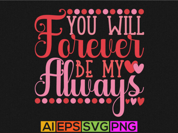 You will forever be my always, heart love, happy friendship day, valentine illustration design, couple valentine design