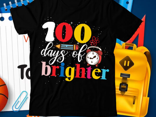 100 days of brighter t-shirt design, 100 days of brighter svg cut file, 100 days of school svg, 100 days of making a difference svg,happy 100th day of school teachers