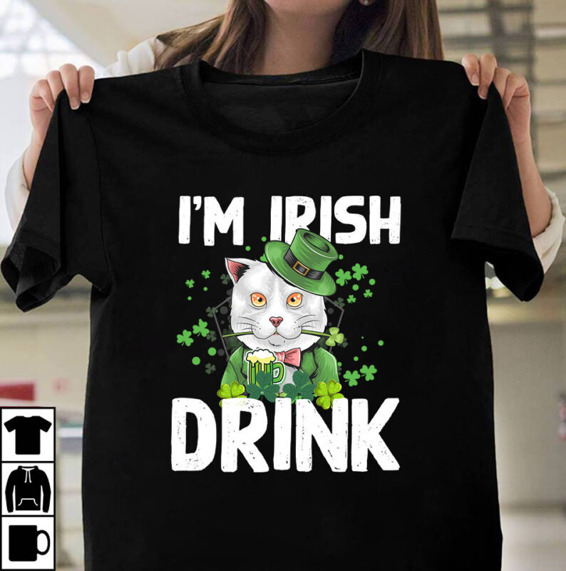 I'm Irish Drink T-Shirt Design, I'm Irish Drink SVG Cut File, St.Patrick's Day T-Shirt Design bundle, Happy St.Patrick's Day SublimationBUndle , St.Patrick's Day SVG Mega Bundle , ill be irish