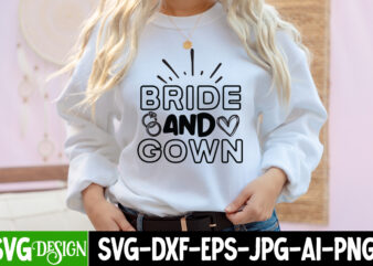Bride And Gown T-Shirt Design, Bride And Gown SVG Cut File, Bridal Party SVG Bundle, Team Bride Svg, Bridal Party SVG, Wedding Party svg, instant download, Team Bride svg, png,