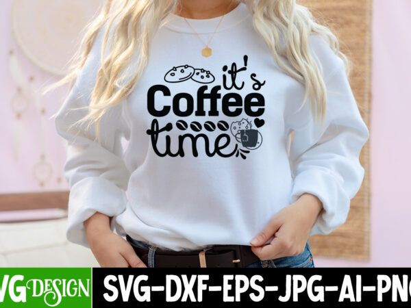 Its coffee time t-shirt design, its coffee time svg cut file, coffee cup,coffee cup svg,coffee,coffee svg,coffee mug,3d coffee cup,coffee mug svg,coffee pot svg,coffee box svg,coffee cup box,diy coffee mugs,coffee clipart,coffee