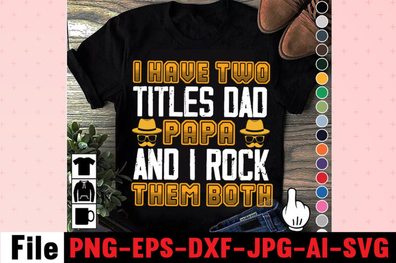 I Have Two Titles Dad Papa And I Rock Them Both T-shirt Design,Dad Svg Bundle, Dad Svg, Fathers Day Svg Bundle, Fathers Day Svg, Funny Dad Svg, Dad Life Svg,