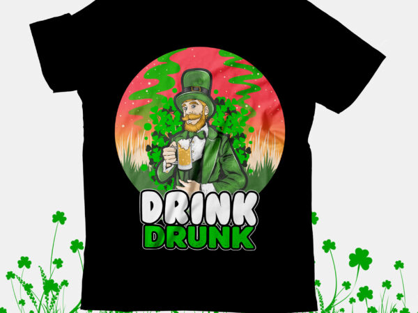 Drink drunk t-shirt design, drink drunk svg cut file, happy st.patrick’s day t-shirt design,happy st.patrick’s day svg cut file, happy st.patrick’s day t-shirt design, happy st.patrick’s day svg cut file,