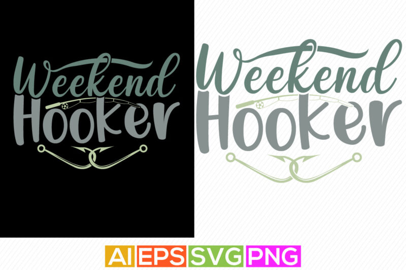 weekend hooker fishing graphic shirt, fisherman greeting, fishing lover tee vector illustration