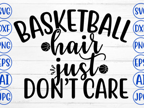 Basketball hair just do not care svg t shirt template