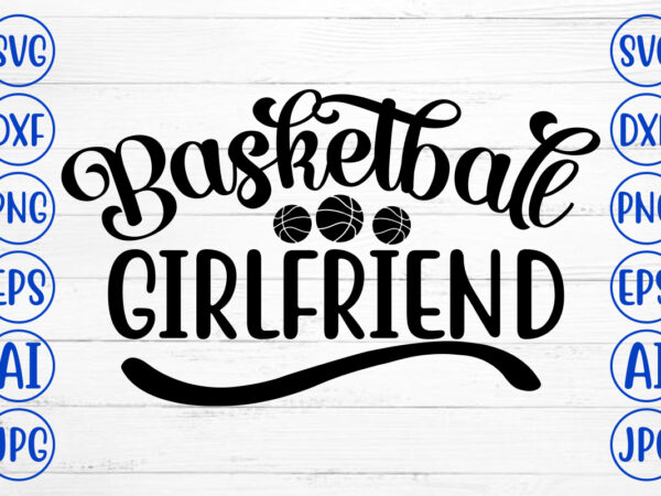 Basketball girlfriend svg t shirt template